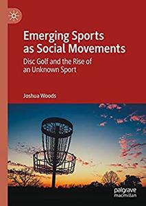 Emerging Sports as Social Movements Disc Golf and the Rise of an Unknown Sport