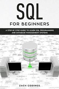 SQL for Beginners A Step by Step Guide to Learn SQL Programming and Database Management Systems