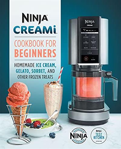 Ninja CREAMi Cookbook for Beginners : Homemade Ice cream, Gelato, Sorbet and other