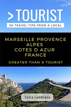 Greater Than a Tourist  Marseille Provence Alpes Cotes d Azur France: 50 Travel Tips From A Local