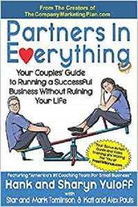 Partners In Everything Your Couples' Guide to Running a Successful Business Without Ruining Your Life