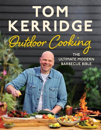 Tom Kerridge's Outdoor Cooking: The Ultimate Modern Barbecue Bible (True EPUB)