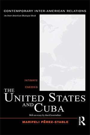 The United States and Cuba: Intimate Enemies