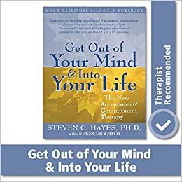 Get Out of Your Mind and Into Your Life The New Acceptance and Commitment Therapy