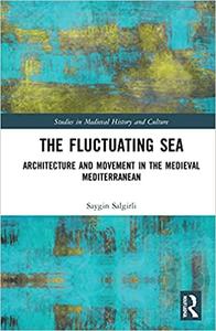 The Fluctuating Sea Architecture and Movement in the Medieval Mediterranean