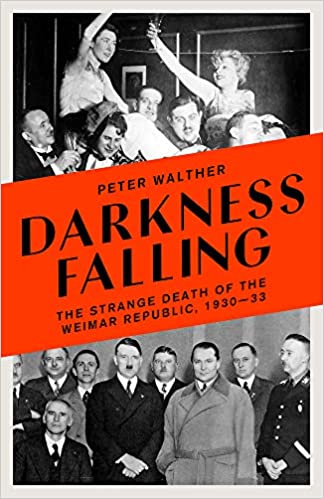 Darkness Falling: The Strange Death of the Weimar Republic, 1930 33 [AZW3/PDF]