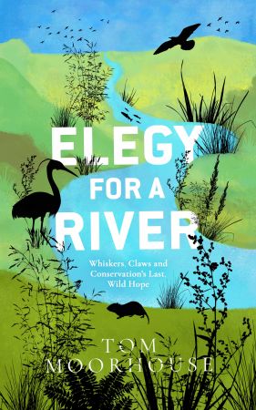 Elegy For a River: Whiskers, Claws and Conservation's Last, Wild Hope