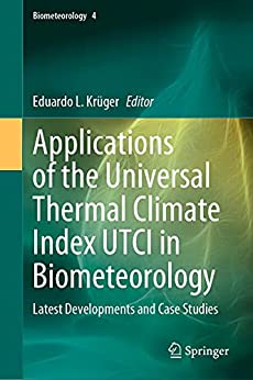 Applications of the Universal Thermal Climate Index UTCI in Biometeorology: Latest Developments and Case Studies