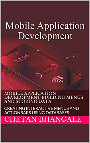 Mobile Application Development Building Menus And Storing Data: Creating Interactive Menus And Actionbars Using Databases