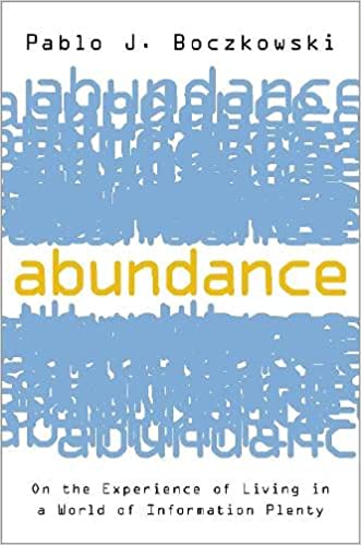 Abundance: On the Experience of Living in a World of Information Plenty