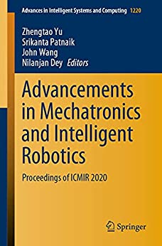 Advancements in Mechatronics and Intelligent Robotics: Proceedings of ICMIR 2020