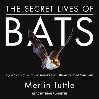 The Secret Lives of Bats: My Adventures with the World's Most Misunderstood Mammals [Audiobook]