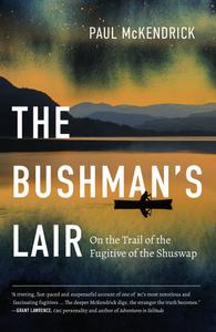 The Bushman's Lair On the Trail of the Fugitive of the Shuswap
