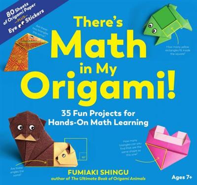 There's Math in My Origami!: 35 Fun Projects for Hands On Math Learning