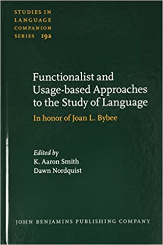 Functionalist and Usage based Approaches to the Study of Language: In honor of Joan L. Bybee