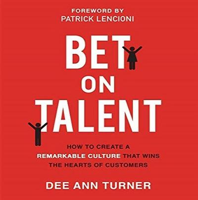 Bet on Talent: How to Create a Remarkable Culture That Wins the Hearts of Customers [Audiobook]