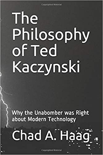 The Philosophy of Ted Kaczynski: Why the Unabomber was Right about Modern Technology