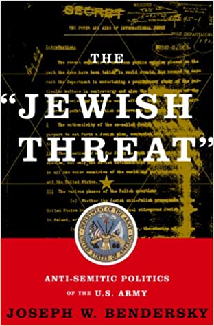 The Jewish Threat: Anti semitic Politics Of The U.s. Army
