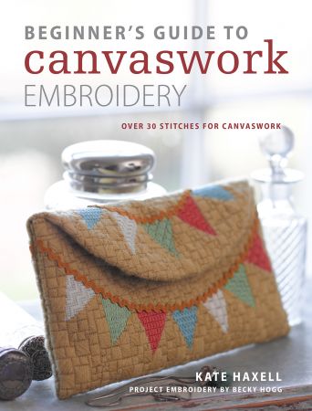 Beginner's Guide to Canvaswork Embroidery: Over 30 Stitches for Canvaswork