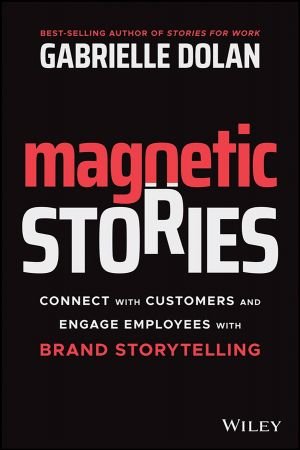 Magnetic Stories: Connect with Customers and Engage Employees with Brand Storytelling (True PDF)