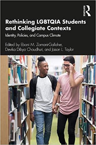 Rethinking LGBTQIA Students and Collegiate Contexts: Identity, Policies, and Campus Climate