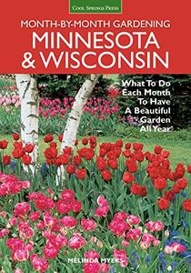 Minnesota & Wisconsin Month by Month Gardening: What to Do Each Month to Have A Beautiful Garden All Year