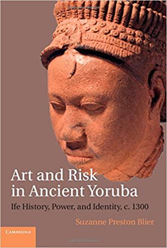 Art and Risk in Ancient Yoruba: Ife History, Power, and Identity, c. 1300