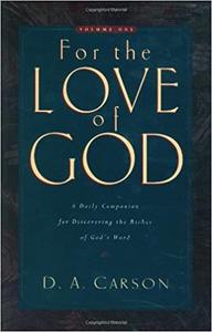 For the Love of God A Daily Companion for Discovering the Riches of God's Word, Volume 1