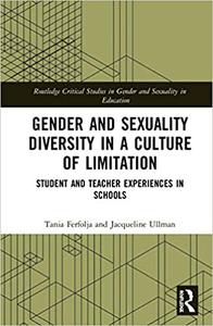 Gender and Sexuality Diversity in a Culture of Limitation Student and Teacher Experiences in Schools