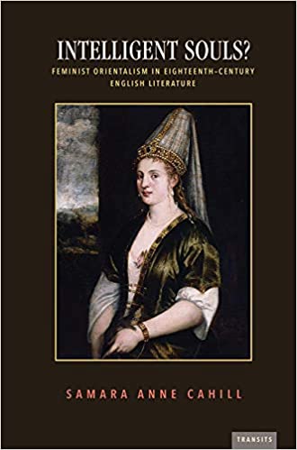 Intelligent Souls?: Feminist Orientalism in Eighteenth Century English Literature