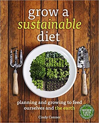 Grow a Sustainable Diet: Planning and Growing to Feed Ourselves and the Earth [EPUB]