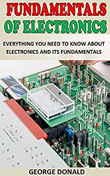 Fundamentals Of Electronics: Everything You Need To Know About Electronics And Its Fundamentals