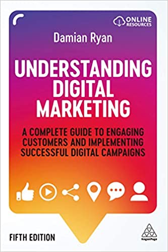 Understanding Digital Marketing: A Complete Guide to Engaging Customers and Implementing Successful Digital Campaigns, 5e