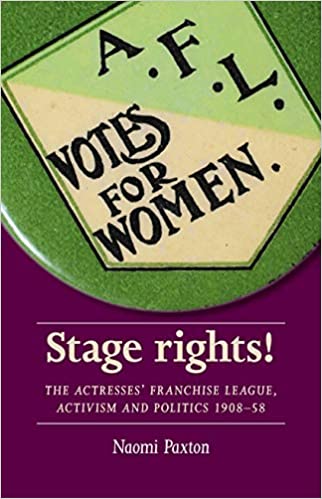 Stage rights!: The Actresses' Franchise League, activism and politics 1908-58