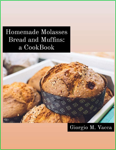 Homemade Molasses Bread And Muffins A Cookbook Lovely And Healthy Recipes