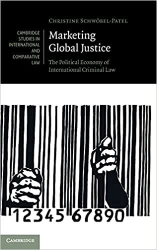 Marketing Global Justice: The Political Economy of International Criminal Law