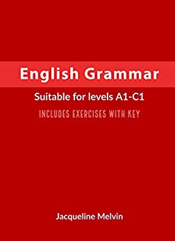 English Grammar Suitable for levels A1-C1 - Includes exercises with key