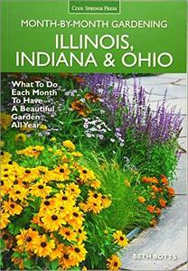 Illinois, Indiana & Ohio Month by Month Gardening: What to Do Each Month to Have a Beautiful Garden All Year