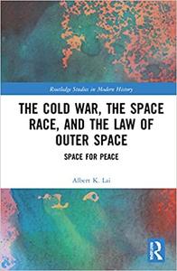 The Cold War, the Space Race, and the Law of Outer Space Space for Peace
