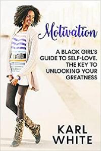 MOTIVATION A Black Girl's Guide To Self-Love. The Key to Unlocking Your Greatness
