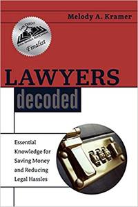 Lawyers Decoded Essential Knowledge for Saving Money and Reducing Legal Hassles