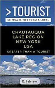 Greater Than a Tourist- Chautauqua Lake Region New York USA 50 Travel Tips from a Local
