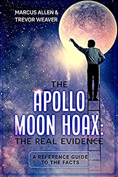 The Apollo Moon Hoax The Real Evidence A Reference Guide To The Facts