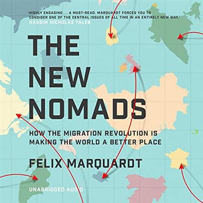 The New Nomads How the Migration Revolution Is Making the World a Better Place [Audiobook]