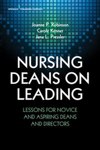 Nursing Deans on Leading  Lessons for Novice and Aspiring Deans and Directors