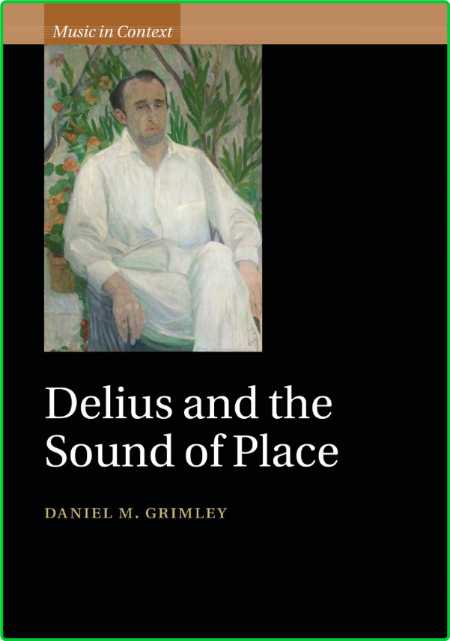 Music in context Grimley Daniel M Delius and the sound of place Cambridge Universi...