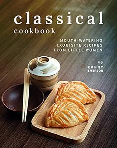 Classical Cookbook Mouth-Watering Exquisite Recipes from Little Women