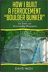 How I Built a Ferrocement Boulder Bunker As Seen on Doomsday Preppers