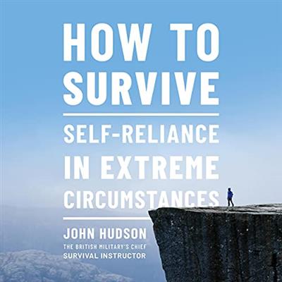 How to Survive Self-Reliance in Extreme Circumstances [Audiobook]