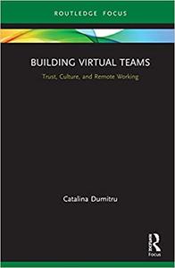Building Virtual Teams Trust, Culture, and Remote Working